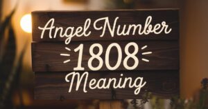 Angel Number 1808 Meaning: Spiritual Strength & Life Changes